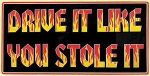 Drive It Like You Stole It