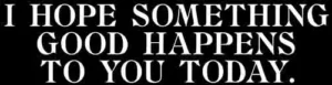 I Hope Something Good