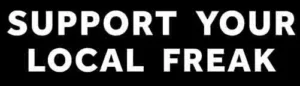 Support Your Local Freak