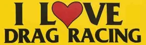 I Love Drag Racing